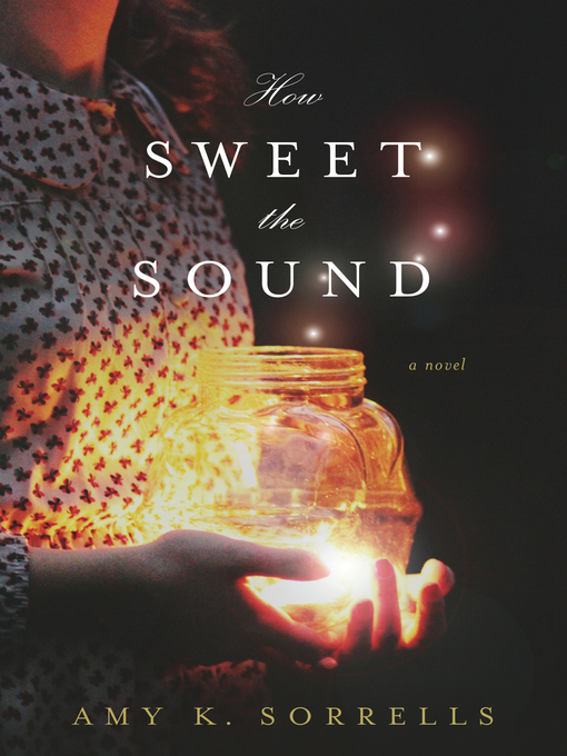 Title details for How Sweet the Sound by Amy K. Sorrells - Available